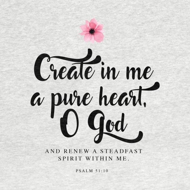 Create in me a pure heart, O God. (Psalm 51:10) by icdeadpixels